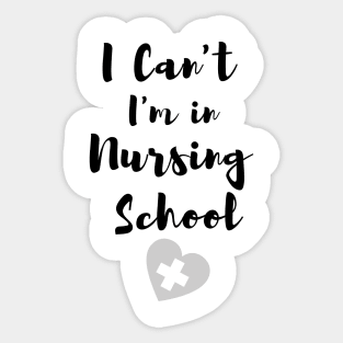 I Can't I'm in Nursing School in black text with heart design Sticker